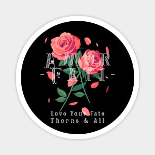 “Amor Fati- Love Your Fate Thorns & All” Roses Magnet